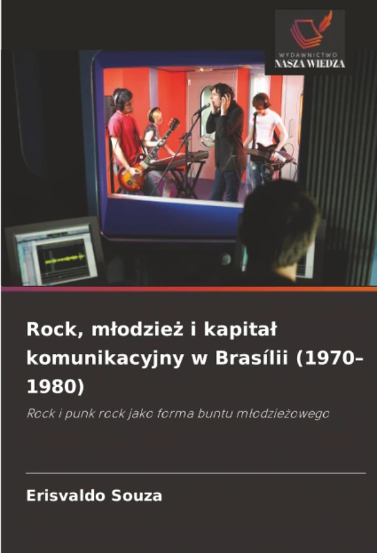Rock, młodzież i kapitał komunikacyjny w Brasílii (1970–1980): Rock i punk rock jako forma buntu młodzieżowego