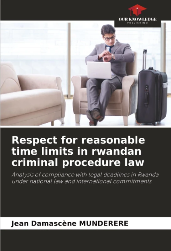 Respect for reasonable time limits in rwandan criminal procedure law: Analysis of compliance with legal deadlines in Rwanda under national law and international commitments - Image 1
