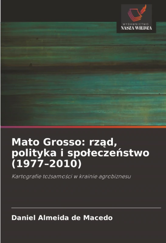 Mato Grosso: rząd, polityka i społeczeństwo (1977–2010): Kartografie tożsamości w krainie agrobiznesu - Image 1