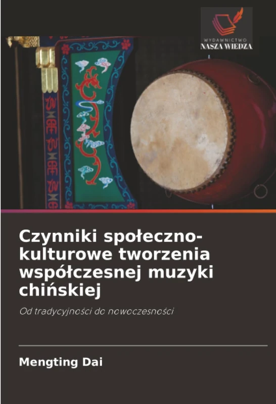 Czynniki społeczno-kulturowe tworzenia współczesnej muzyki chińskiej: Od tradycyjności do nowoczesności: Od tradycyjno¿ci do nowoczesno¿ci
