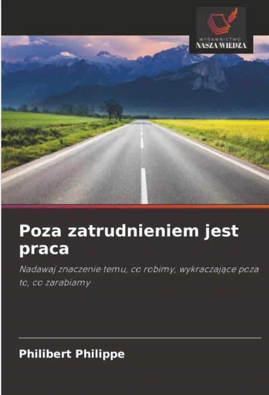 Poza zatrudnieniem jest praca: Nadawaj znaczenie temu, co robimy, wykraczające poza to, co zarabiamy