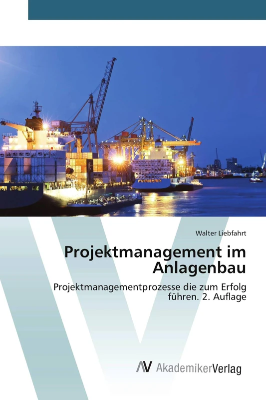 Projektmanagement im Anlagenbau: Projektmanagementprozesse die zum Erfolg führen. 2. Auflage