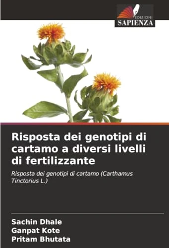 Risposta dei genotipi di cartamo a diversi livelli di fertilizzante: Risposta dei genotipi di cartamo (Carthamus Tinctorius L.)