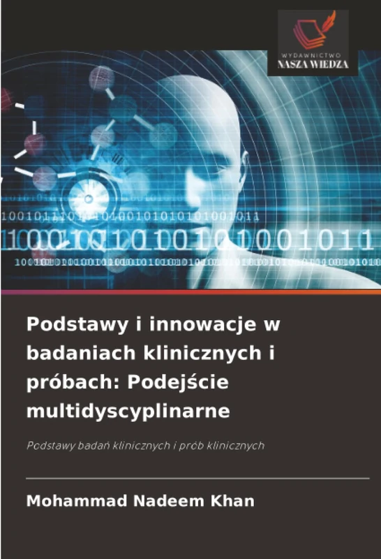 Podstawy i innowacje w badaniach klinicznych i próbach: Podejście multidyscyplinarne: Podstawy badań klinicznych i prób klinicznych