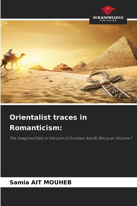 Orientalist traces in Romanticism: The Imagined East in the pen of Gustavo Adolfo Bécquer Volume 1