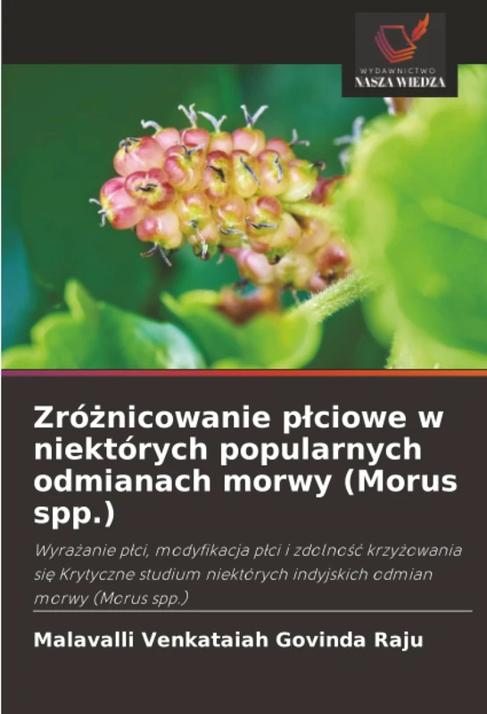 Zróżnicowanie płciowe w niektórych popularnych odmianach morwy (Morus spp.): Wyra¿anie p¿ci, modyfikacja p¿ci i zdolno¿¿ krzy¿owania si¿ Krytyczne ... indyjskich odmian morwy (Morus spp.)