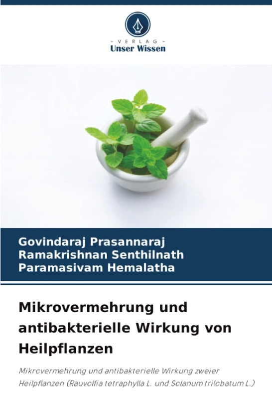 Mikrovermehrung und antibakterielle Wirkung von Heilpflanzen: Mikrovermehrung und antibakterielle Wirkung zweier Heilpflanzen (Rauvolfia tetraphylla L. und Solanum trilobatum L.) - Image 1