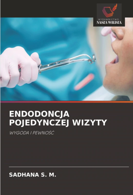 ENDODONCJA POJEDYNCZEJ WIZYTY: WYGODA I PEWNOŚĆ
