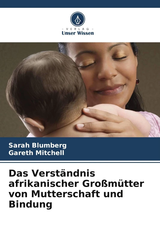 Das Verständnis afrikanischer Großmütter von Mutterschaft und Bindung