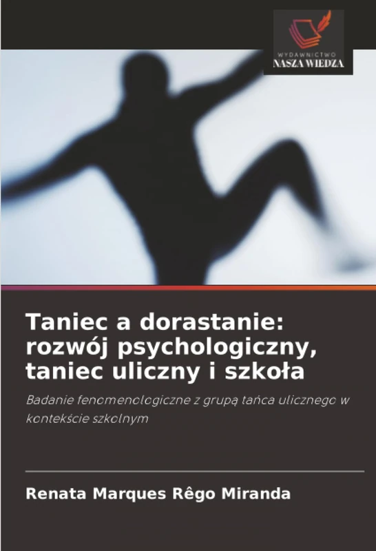 Taniec a dorastanie: rozwój psychologiczny, taniec uliczny i szkoła: Badanie fenomenologiczne z grupą tańca ulicznego w kontekście szkolnym