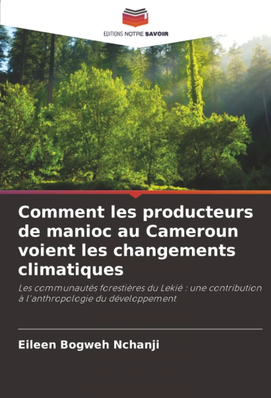 Comment les producteurs de manioc au Cameroun voient les changements climatiques: Les communautés forestières du Lekié : une contribution à l'anthropologie du développement