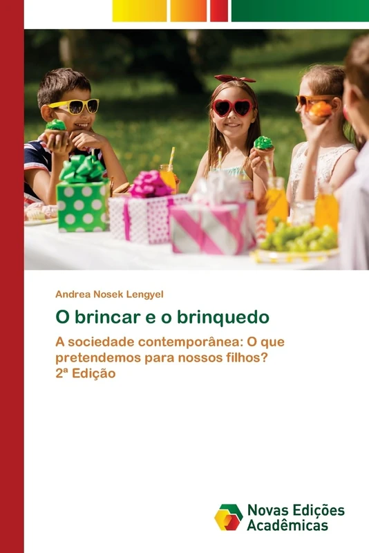 O brincar e o brinquedo: A sociedade contemporânea: O que pretendemos para nossos filhos?2ª Edição
