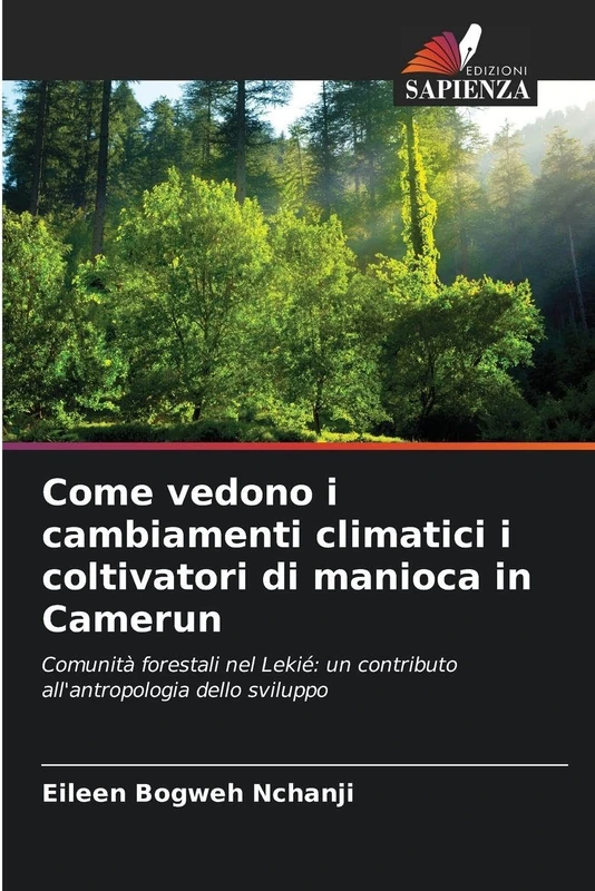Come vedono i cambiamenti climatici i coltivatori di manioca in Camerun: Comunità forestali nel Lekié: un contributo all'antropologia dello sviluppo