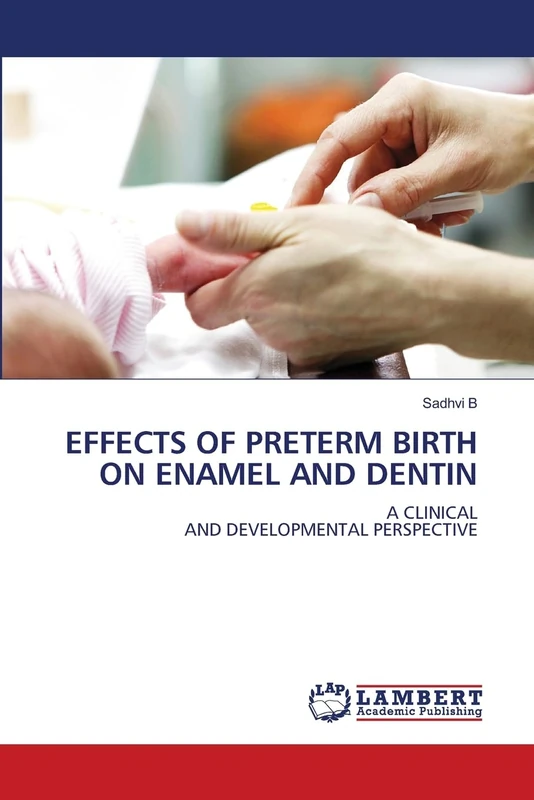 EFFECTS OF PRETERM BIRTH ON ENAMEL AND DENTIN: A CLINICALAND DEVELOPMENTAL PERSPECTIVE