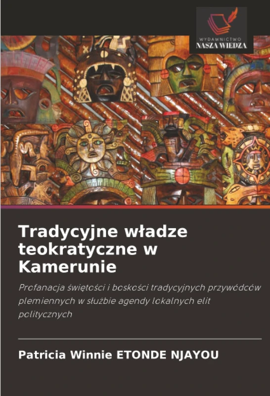 Tradycyjne władze teokratyczne w Kamerunie: Profanacja świętości i boskości tradycyjnych przywódców plemiennych w służbie agendy lokalnych elit ... w s¿u¿bie agendy lokalnych elit politycznych - Image 1
