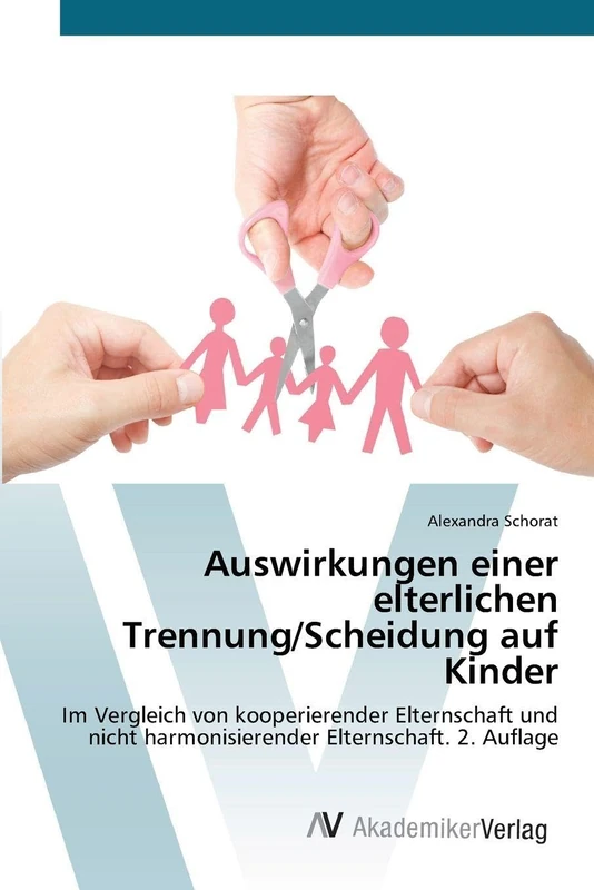 Auswirkungen einer elterlichen Trennung/Scheidung auf Kinder: Im Vergleich von kooperierender Elternschaft und nicht harmonisierender Elternschaft. 2. Auflage