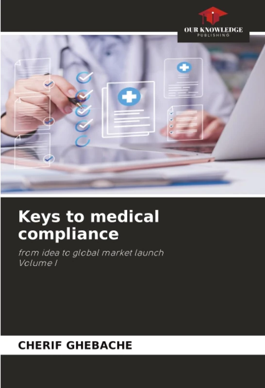 Keys to medical compliance: from idea to global market launchVolume I