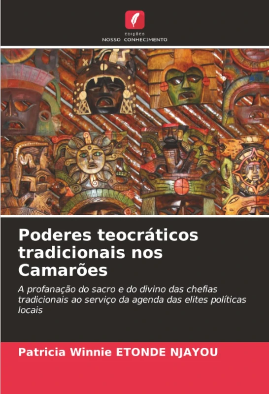 Poderes teocráticos tradicionais nos Camarões: A profanação do sacro e do divino das chefias tradicionais ao serviço da agenda das elites políticas locais