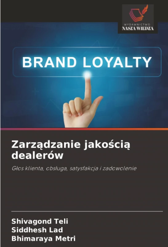 Zarządzanie jakością dealerów: Głos klienta, obsługa, satysfakcja i zadowolenie: G¿os klienta, obs¿uga, satysfakcja i zadowolenie