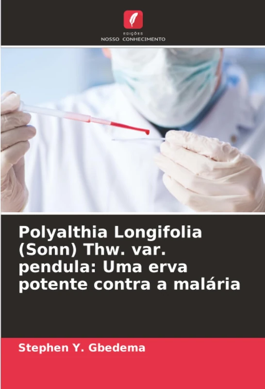 Polyalthia Longifolia (Sonn) Thw. var. pendula: Uma erva potente contra a malária