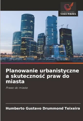 Planowanie urbanistyczne a skuteczność praw do miasta: Prawo do miasta