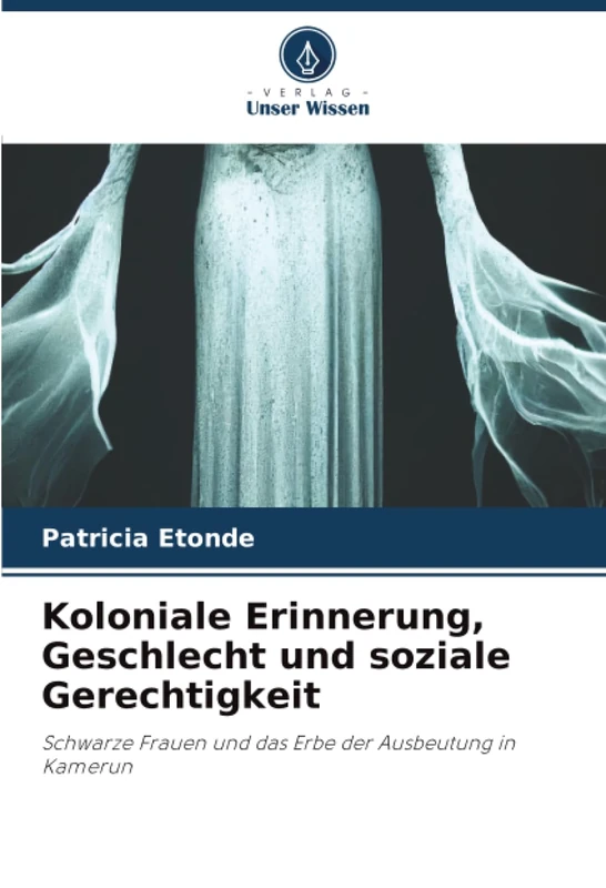 Koloniale Erinnerung, Geschlecht und soziale Gerechtigkeit: Schwarze Frauen und das Erbe der Ausbeutung in Kamerun