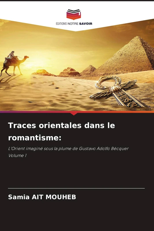 Traces orientales dans le romantisme:: L'Orient imaginé sous la plume de Gustavo Adolfo Bécquer Volume 1