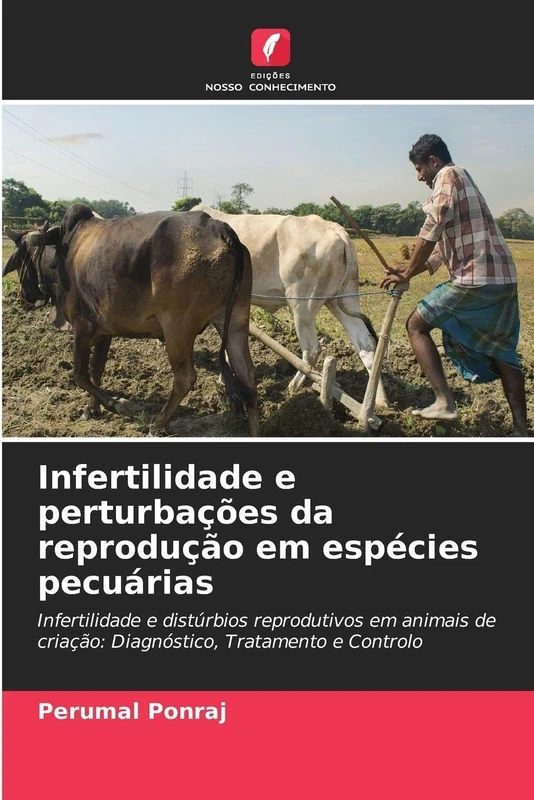 Infertilidade e perturbações da reprodução em espécies pecuárias: Infertilidade e distúrbios reprodutivos em animais de criação: Diagnóstico, Tratamento e Controlo