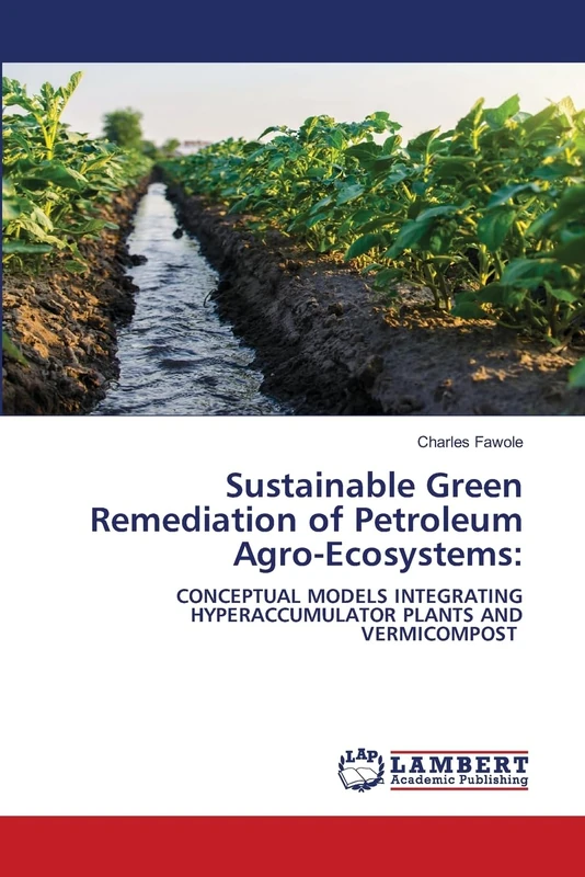 Sustainable Green Remediation of Petroleum Agro-Ecosystems: CONCEPTUAL MODELS INTEGRATING HYPERACCUMULATOR PLANTS AND VERMICOMPOST
