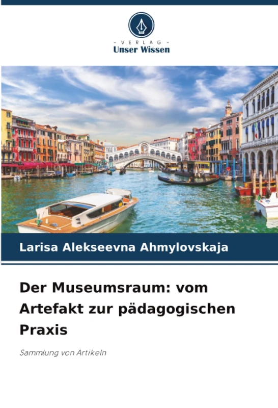 Der Museumsraum: vom Artefakt zur pädagogischen Praxis: Sammlung von Artikeln