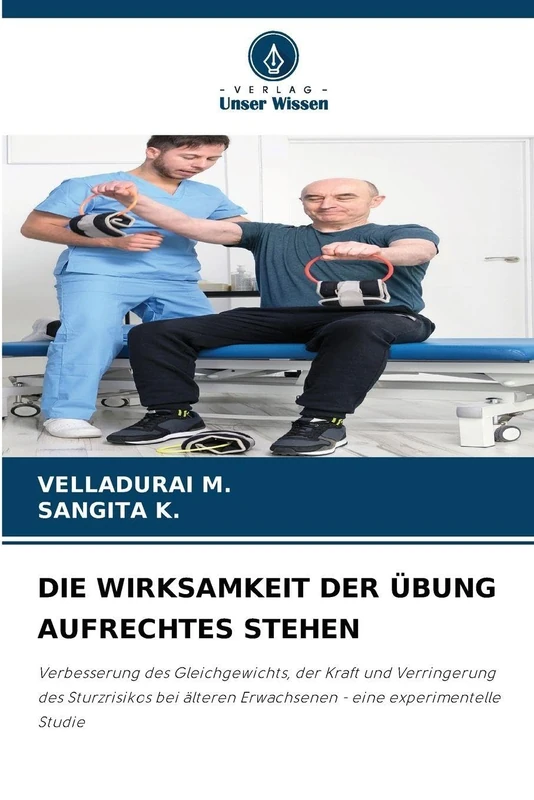 DIE WIRKSAMKEIT DER ÜBUNG AUFRECHTES STEHEN: Verbesserung des Gleichgewichts, der Kraft und Verringerung des Sturzrisikos bei älteren Erwachsenen - eine experimentelle Studie