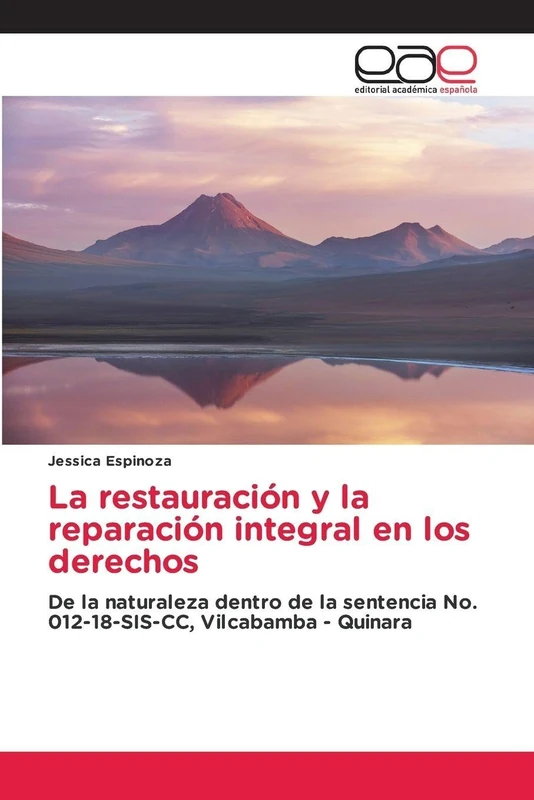 La restauración y la reparación integral en los derechos: De la naturaleza dentro de la sentencia No. 012-18-SIS-CC, Vilcabamba - Quinara