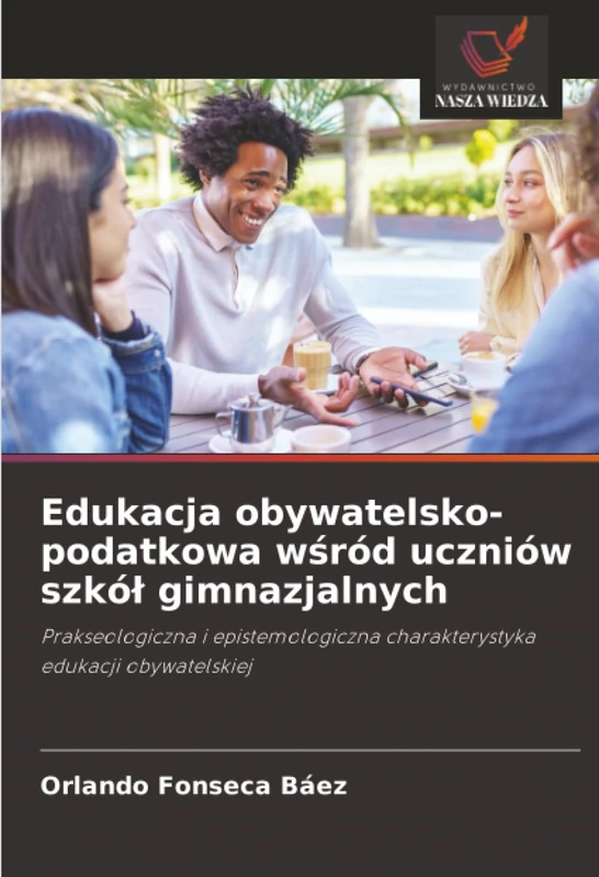 Edukacja obywatelsko-podatkowa wśród uczniów szkół gimnazjalnych: Prakseologiczna i epistemologiczna charakterystyka edukacji obywatelskiej