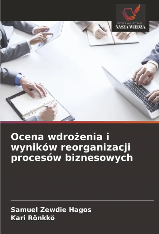 Ocena wdrożenia i wyników reorganizacji procesów biznesowych