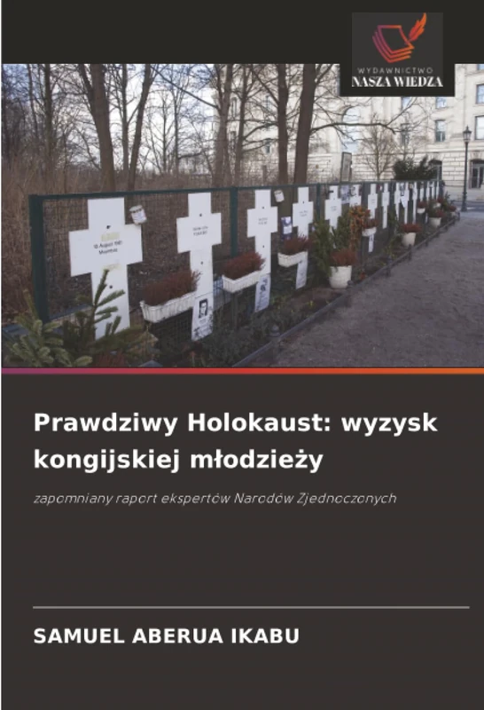 Prawdziwy Holokaust: wyzysk kongijskiej młodzieży: zapomniany raport ekspertów Narodów Zjednoczonych