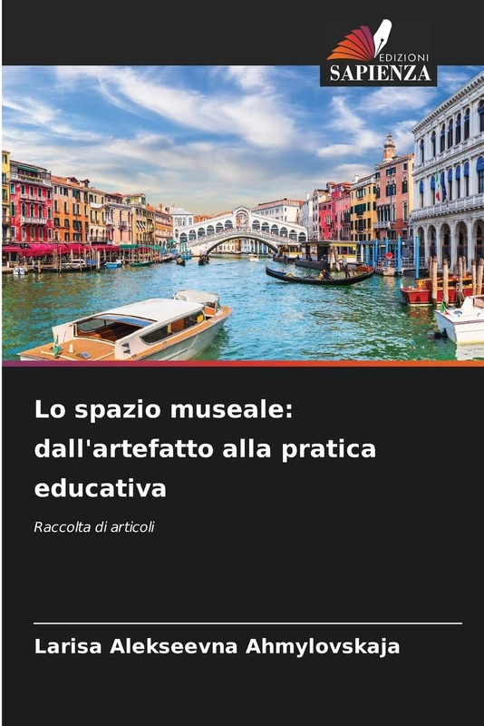 Lo spazio museale: dall'artefatto alla pratica educativa: Raccolta di articoli
