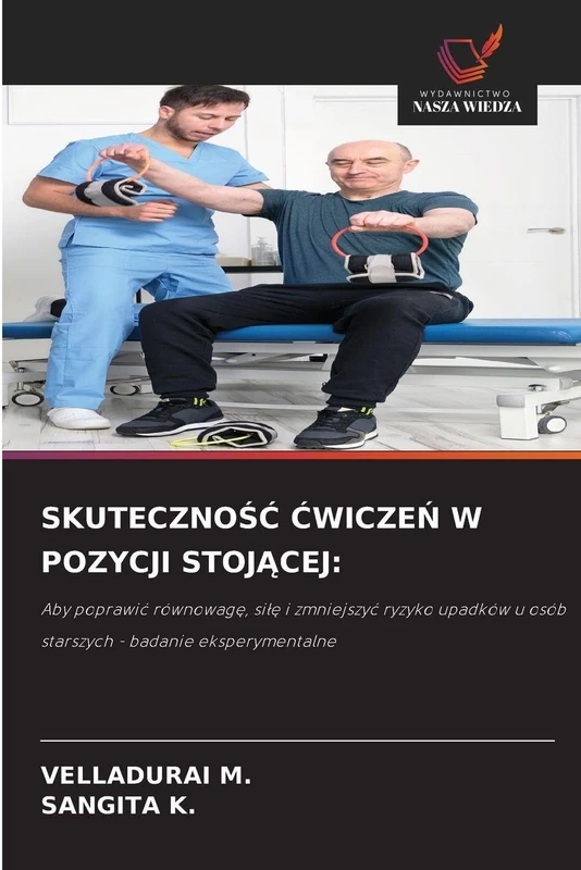 SkutecznoŚĆ ĆwiczeŃ W Pozycji StojĄcej: Aby poprawi¿ równowag¿, si¿¿ i zmniejszy¿ ryzyko upadków u osób starszych - badanie eksperymentalne