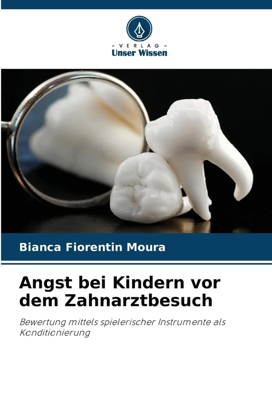 Angst bei Kindern vor dem Zahnarztbesuch: Bewertung mittels spielerischer Instrumente als Konditionierung