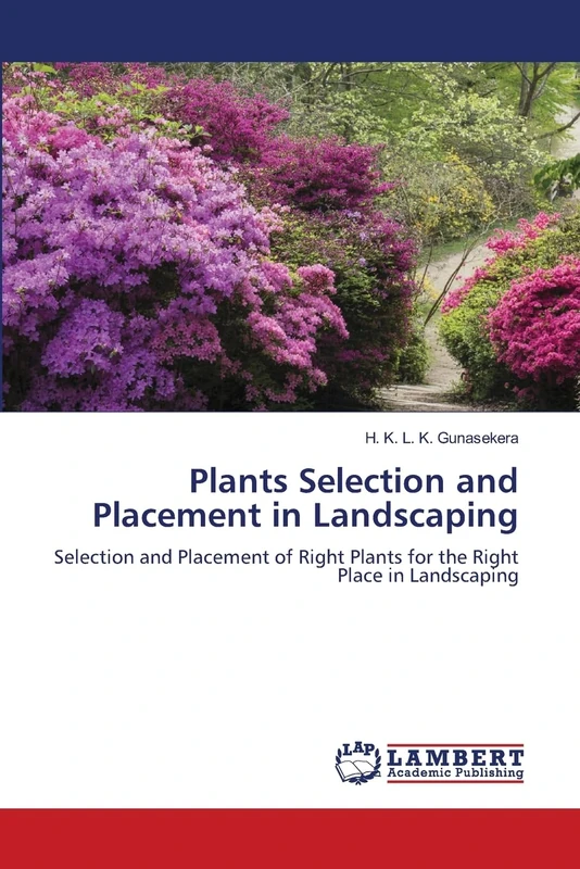 Plants Selection and Placement in Landscaping: Selection and Placement of Right Plants for the Right Place in Landscaping