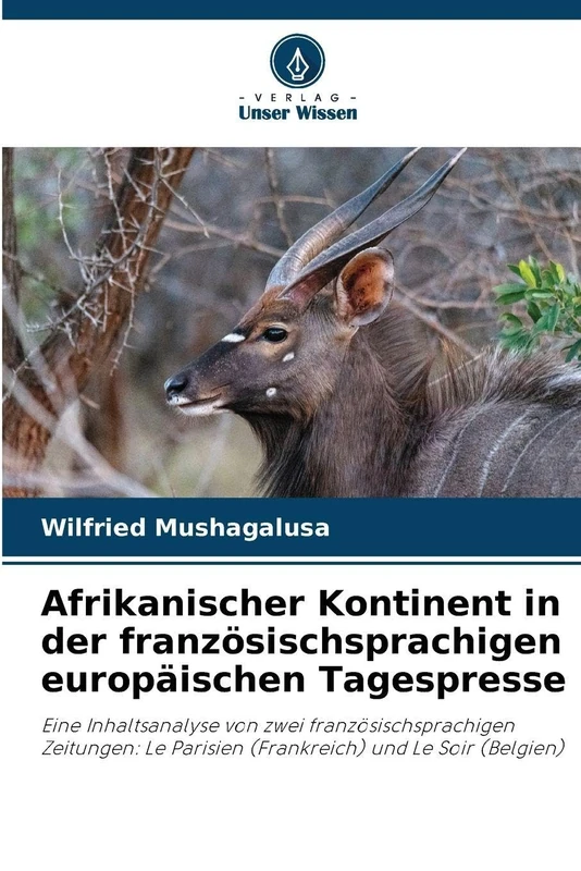 Afrikanischer Kontinent in der französischsprachigen europäischen Tagespresse: Eine Inhaltsanalyse von zwei französischsprachigen Zeitungen: Le Parisien (Frankreich) und Le Soir (Belgien)