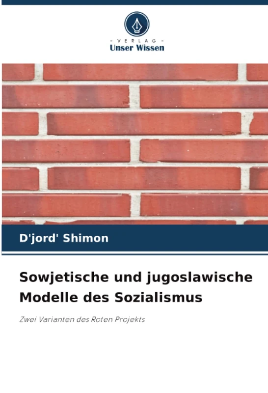 Sowjetische und jugoslawische Modelle des Sozialismus: Zwei Varianten des Roten Projekts