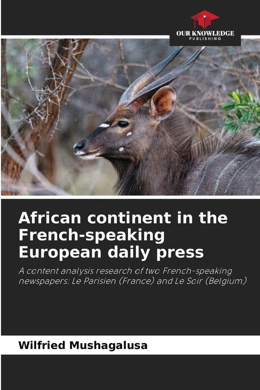 African continent in the French-speaking European daily press: A content analysis research of two French-speaking newspapers: Le Parisien (France) and Le Soir (Belgium)