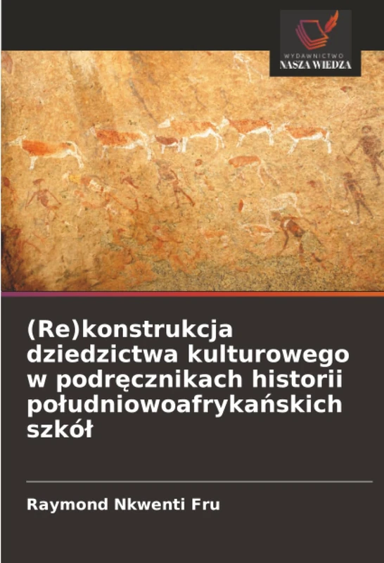 (Re)konstrukcja dziedzictwa kulturowego w podręcznikach historii południowoafrykańskich szkół
