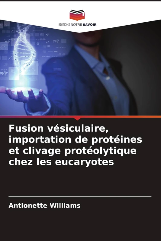 Fusion vésiculaire, importation de protéines et clivage protéolytique chez les eucaryotes