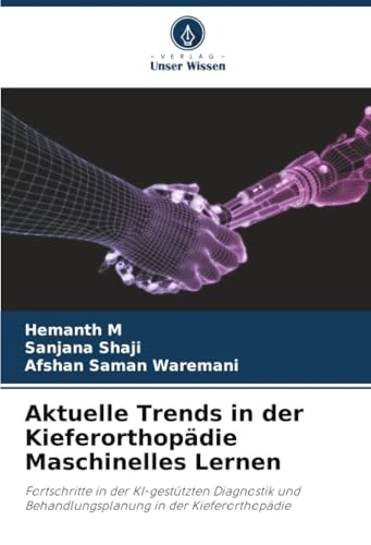Aktuelle Trends in der Kieferorthopädie Maschinelles Lernen: Fortschritte in der KI-gestützten Diagnostik und Behandlungsplanung in der Kieferorthopädie