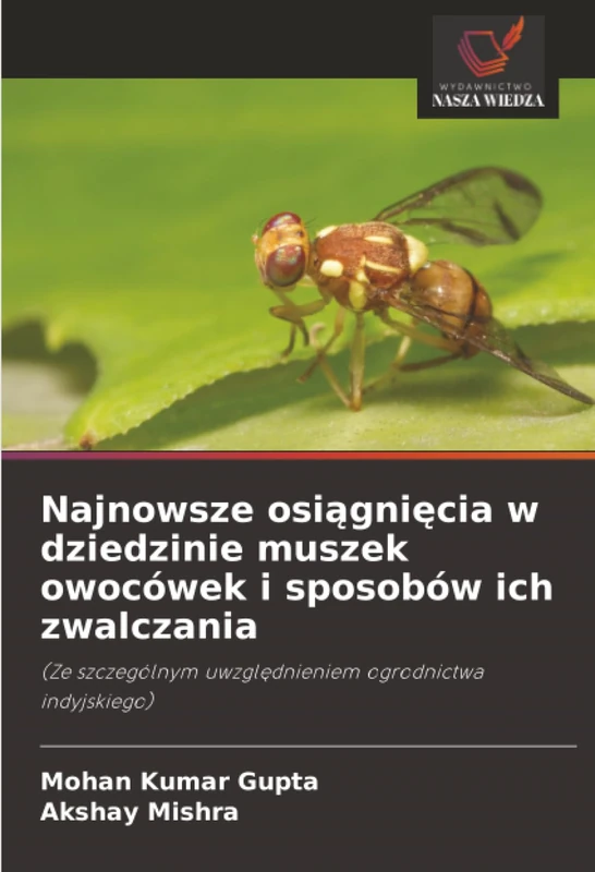 Najnowsze osiągnięcia w dziedzinie muszek owocówek i sposobów ich zwalczania: (Ze szczególnym uwzględnieniem ogrodnictwa indyjskiego)