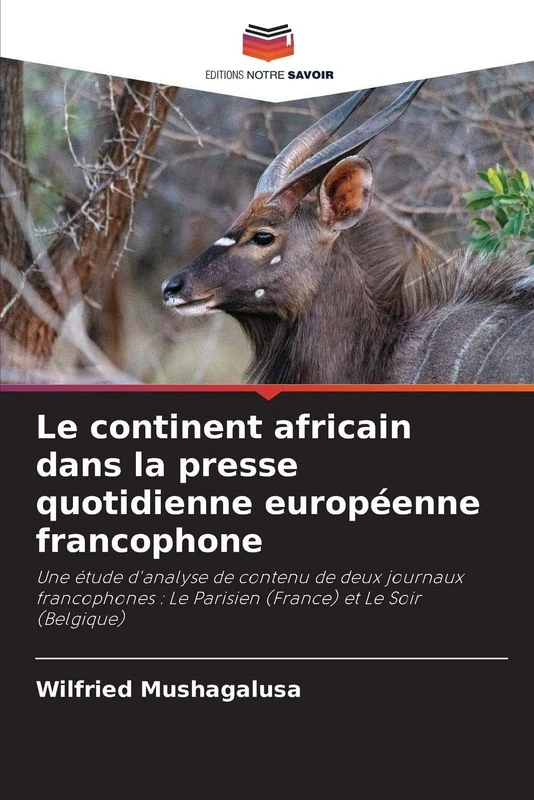 Le continent africain dans la presse quotidienne européenne francophone: Une étude d'analyse de contenu de deux journaux francophones : Le Parisien (France) et Le Soir (Belgique)