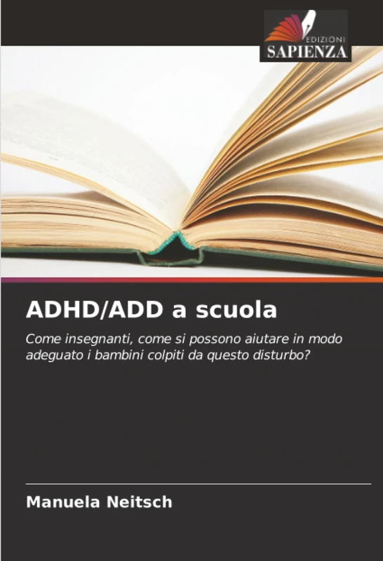 ADHD/ADD a scuola: Come insegnanti, come si possono aiutare in modo adeguato i bambini colpiti da questo disturbo?