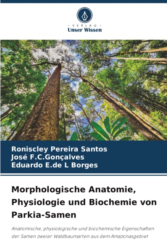 Morphologische Anatomie, Physiologie und Biochemie von Parkia-Samen: Anatomische, physiologische und biochemische Eigenschaften der Samen zweier Waldbaumarten aus dem Amazonasgebiet - Image 1