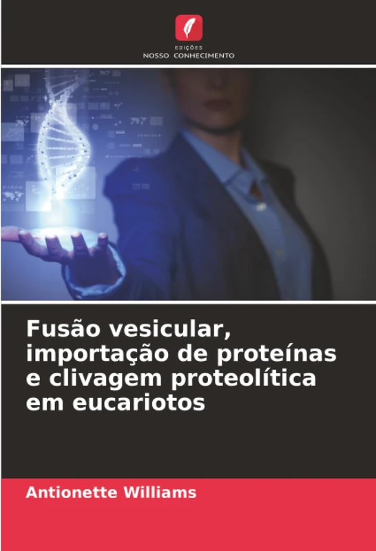 Fusão vesicular, importação de proteínas e clivagem proteolítica em eucariotos